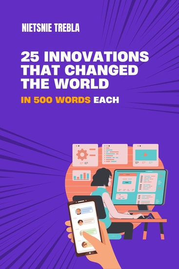 25 Innovations that Changed the World in 500 Words Each - cover