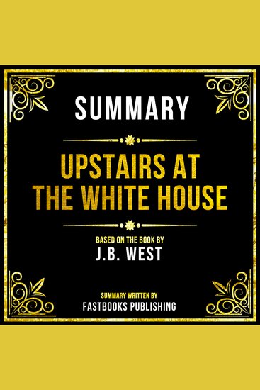 Summary - Upstairs At The White House - Based On The Book By JB West - cover