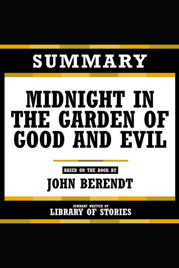 Summary - Midnight In The Garden Of Good And Evil - Based On The Book By John Berendt - cover