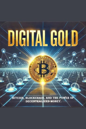 Digital Gold: Bitcoin Blockchain and the Power of Decentralized Money - cover
