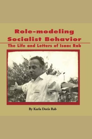 Role-modeling Socialist Behavior - The Life and Letters of Isaac Rab - cover