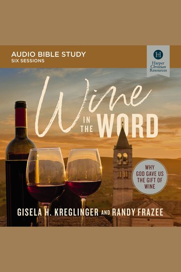 Wine in the Word: Audio Bible Studies - Why God Gave Us the Gift of Wine - cover