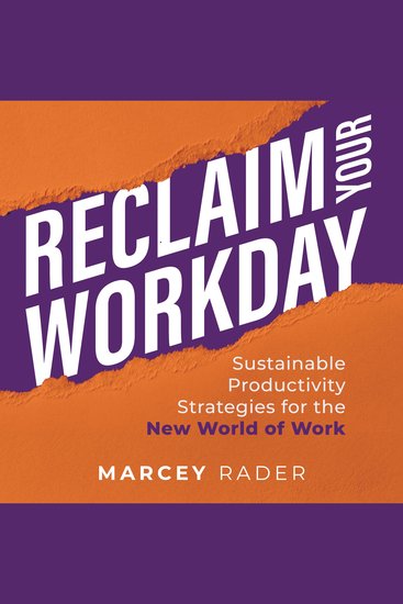 Reclaim Your Workday - Sustainable Productivity Strategies for the New World of Work - cover