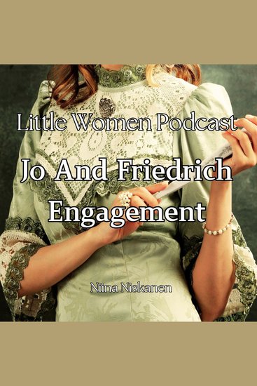 Little Women Podcast: Jo And Friedrich Engagement - cover