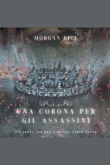 Una Corona Per Gli Assassini (Un trono per due sorelle—Libro Sette) - Narrato digitalmente con voce sintetizzata - cover