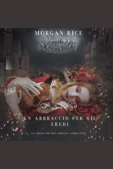 Un Abbraccio Per Gli Eredi (Un Trono per due Sorelle—Libro Otto) - Narrato digitalmente con voce sintetizzata - cover