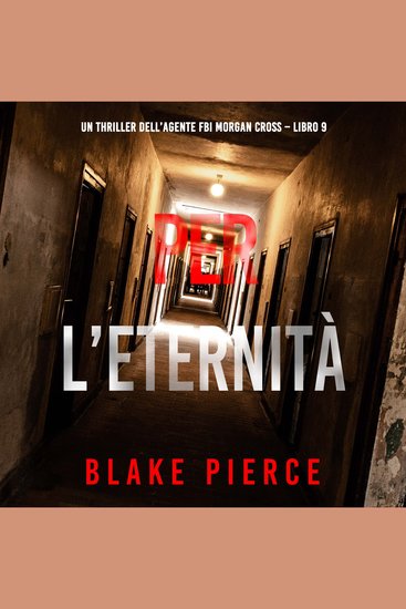 Per L’Eternità (Un thriller dell’agente FBI Morgan Cross – Libro 9) - Narrato digitalmente con voce sintetizzata - cover