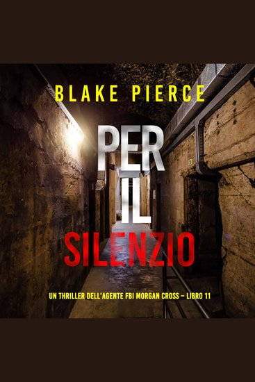 Per il silenzio (Un thriller dell’agente FBI Morgan Cross – Libro 11) - Narrato digitalmente con voce sintetizzata - cover