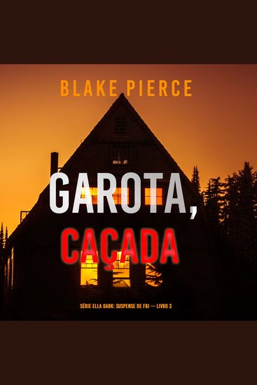 Garota Caçada (Série Ella Dark: Suspense de FBI — Livro 3) - Narrado digitalmente por uma voz sintética - cover