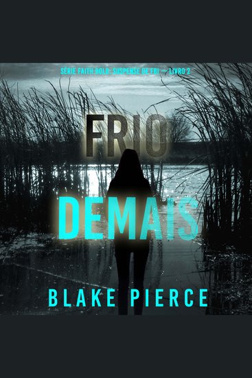 Frio Demais (Série Faith Bold: Suspense de FBI — Livro 2) - Narrado digitalmente por uma voz sintética - cover