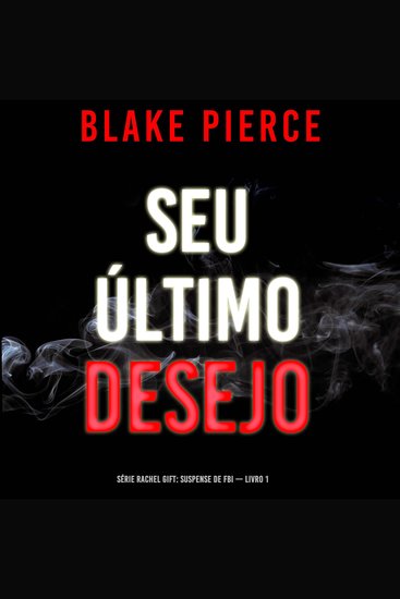 Seu Último Desejo (Série Rachel Gift: Suspense de FBI — Livro 1) - Narrado digitalmente por uma voz sintética - cover