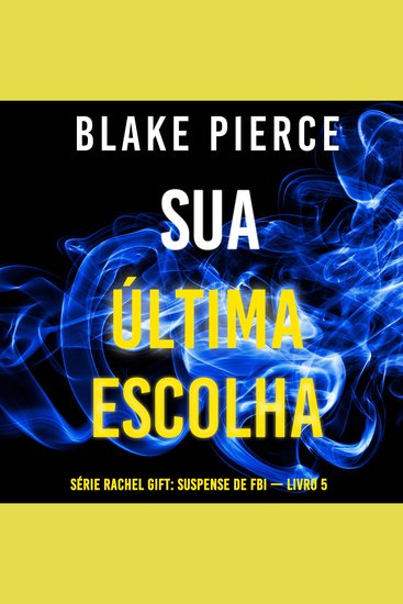 Sua Última Escolha (Série Rachel Gift: Suspense de FBI — Livro 5) - Narrado digitalmente por uma voz sintética - cover