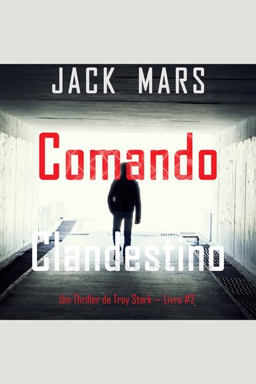 Comando Clandestino (Um Thriller de Troy Stark — Livro #2) - Narrado digitalmente por uma voz sintética - cover