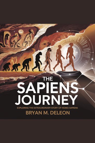 Sapiens Journey The: Exploring the Extraordinary Story of Homo Sapiens - A Deep Exploration of Human Evolution Civilization and the Future of Homo Sapiens - cover