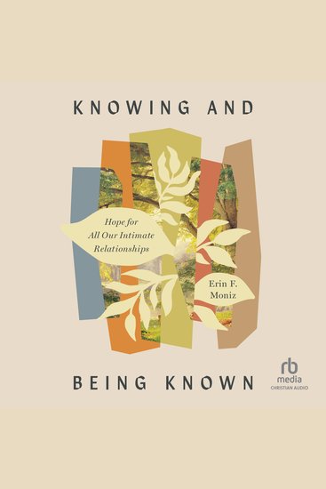Knowing and Being Known - Hope for All Our Intimate Relationships - cover