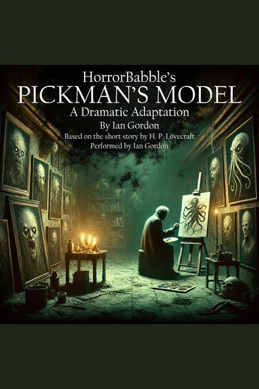 HorrorBabble's PICKMAN'S MODEL - A Dramatic Adaptation - cover