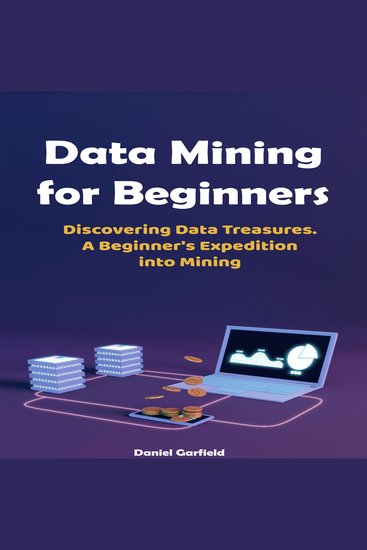 Data Mining for Beginners - Discovering Data Treasures A Beginner's Expedition into Mining - cover