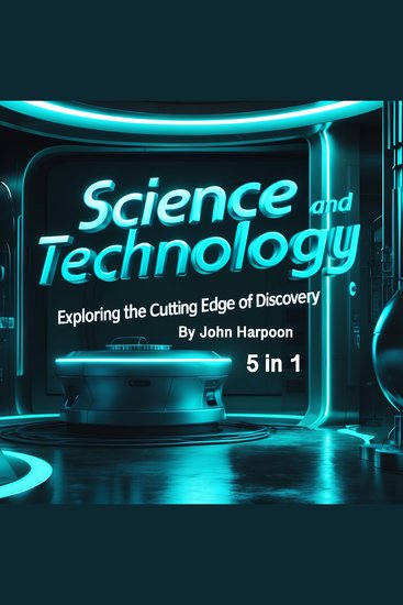 Science and Technology - Exploring the Cutting Edge of Discovery (5 in 1) - cover