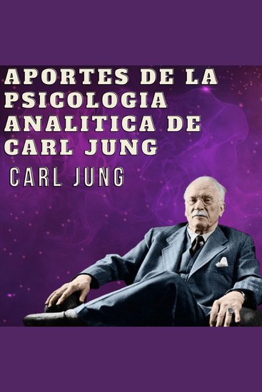 Aportes De La Psicologia Analitica De Carl Jung - Psicologia Para Sanar - cover