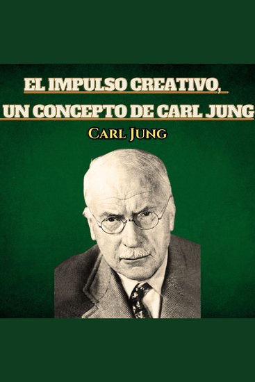 El Impulso Creativo Un Concepto De Carl Jung - Psicologia Para Sanar - cover