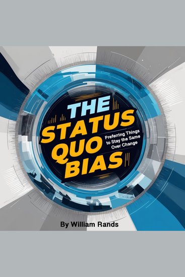 The Status Quo Bias - Preferring Things to Stay the Same over Change - cover