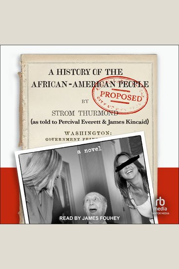 A History of the African-American People (Proposed) by Strom Thurmonds told to Percival Everett & James Kincaid - A Novel - cover