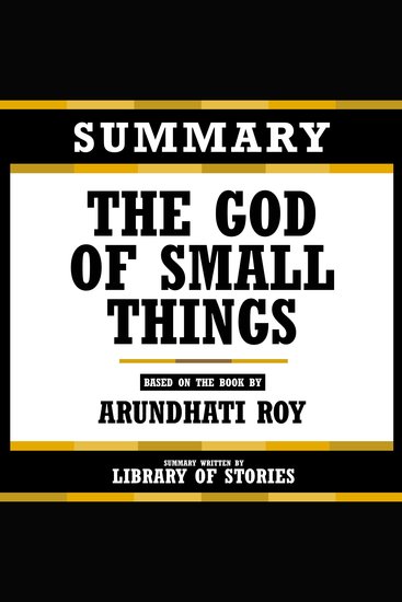 Summary - The God Of Small Things - Based On The Book By Arundhati Roy - cover