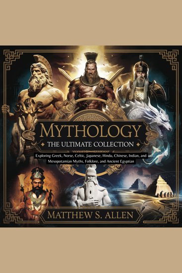 Mythology: The Ultimate Collection – Exploring Greek Norse Celtic Japanese Hindu Chinese Indian and Mesopotamian Myths Folklore and Ancient Egyptian - cover