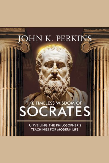 The Timeless Wisdom of Socrates Unveiling the Philosopher's Teachings for Modern Life - Applying Ancient Philosophy to Modern Challenges for a More Thoughtful and Ethical Life - cover