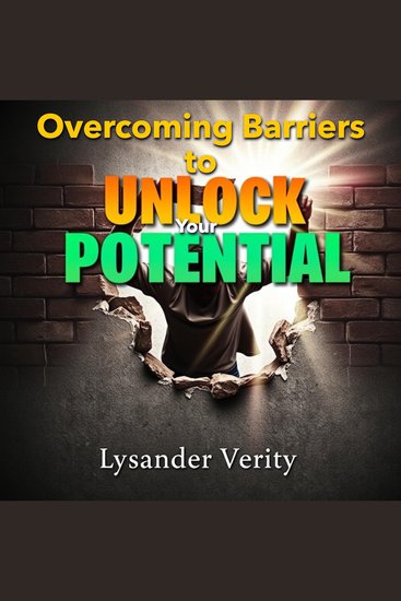 Overcoming Barriers to Unlock Your Potential - "Break through limits with engaging audio lessons that empower you to unlock your true potential!" - cover