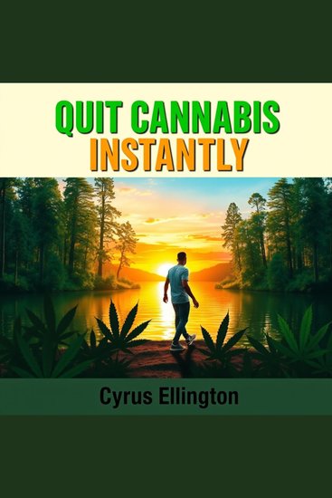 Quit Cannabis Instantly: Ignite Your Drive and Happiness - "Unlock your potential! Experience transformative audio lessons for instant clarity and renewed happiness" - cover