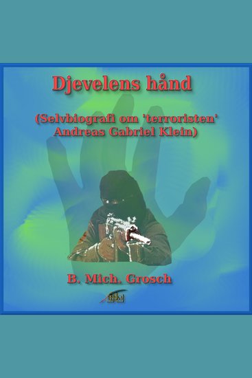Djevelens hånd - (Selvbiografi om 'terroristen' Andreas Gabriel Klein) - cover