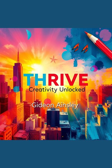 THRIVE Creativity Unlocked - "Elevate your creativity! Experience THRIVE's inspiring audio lessons to unleash your true potential" - cover