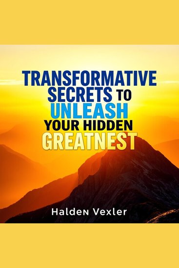 Transformative Secrets to Unleash Your Hidden Greatness - "Discover transformative secrets to unleash your hidden greatness through powerful audio lessons for ultimate success!" - cover
