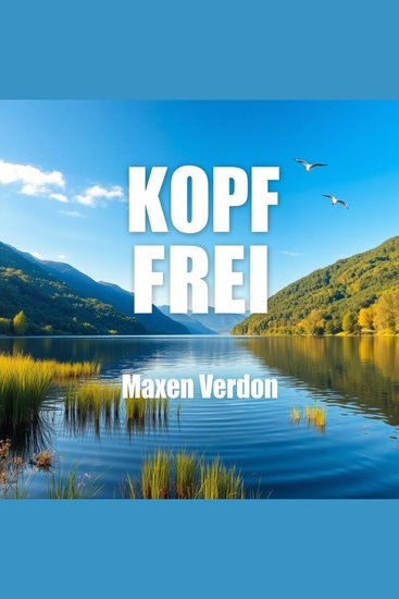 KOPF FREI: Denke Neugierig Und Freiheit entdecken - "Bereite dich optimal auf KOPF FREI vor! Genieße inspirierende Audiolessions für Freiheit und neugieriges Denken!" - cover