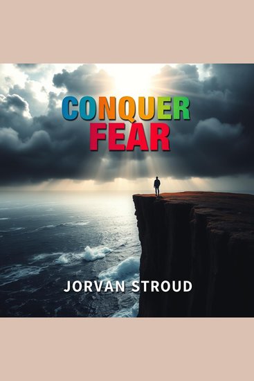 Conquer Fear: Transform Your Life with Unshakeable Confidence - "Unlock your potential! Experience dynamic audio lessons that empower you to conquer fear and boost your confidence!" - cover