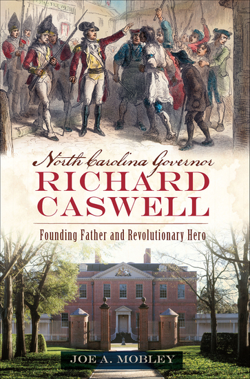 North Carolina Governor Richard Caswell - Founding Father and Revolutionary Hero - cover