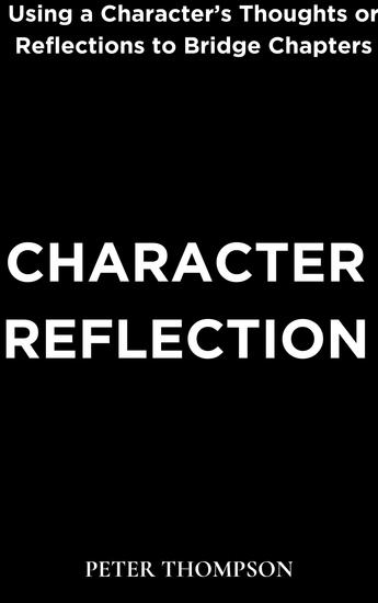Character Reflection - Using a Character’s Thoughts or Reflections to Bridge Chapters - cover