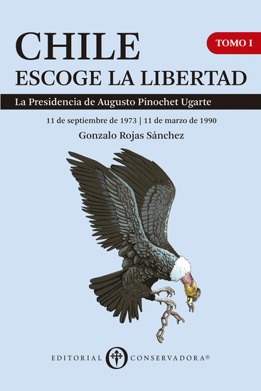 Chile Escoge la Libertad Tomo I - La Presidencia de Augusto Pinochet Ugarte (1973-1990) - cover