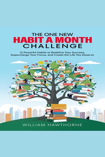 The One New Habit a Month Challenge - 12 Powerful Habits to Redefine Your Success Supercharge Your Focus and Create the Life You Deserve - cover