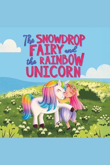 The Snowdrop Fairy and the Rainbow Unicorn - cover