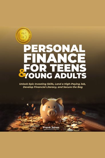 PERSONAL FINANCE FOR TEENS & YOUNG ADULTS - Unlock Epic Investing Skills Land a High-Paying Job Develop Financial Literacy and Secure the Bag - cover