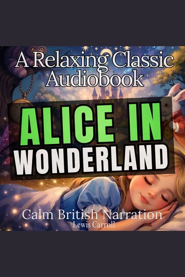 Alice in Wonderland - A Relaxing Classic Audiobook (Calm British Narration) - cover