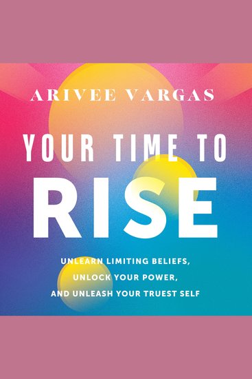 Your Time to Rise - Unlearn Limiting Beliefs Unlock Your Power and Unleash Your Truest Self - cover