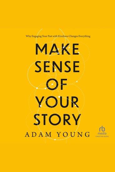 Make Sense of Your Story - Why Engaging Your Past with Kindness Changes Everything - cover