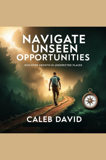 Navigate Unseen Opportunities - Discover Growth in Unexpected Places - cover