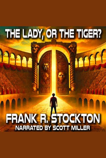 The Lady or the Tiger? - In a Kingdom of Cruel Justice One Glance Could Seal His Fate - cover