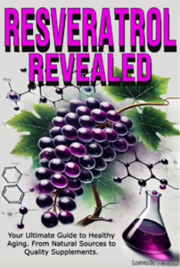 Resveratrol Revealed - Your Ultimate Guide to Healthy Aging From Natural Sources to Quality Supplements - cover