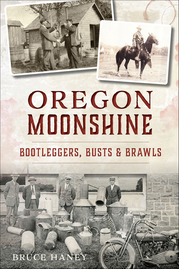 Oregon Moonshine - Bootleggers Busts & Brawls - cover