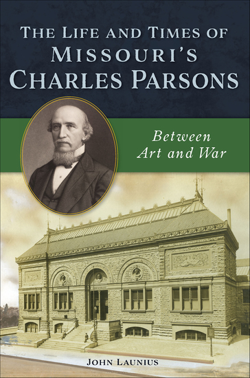 The Life and Times of Missouri's Charles Parsons - Between Art and War - cover